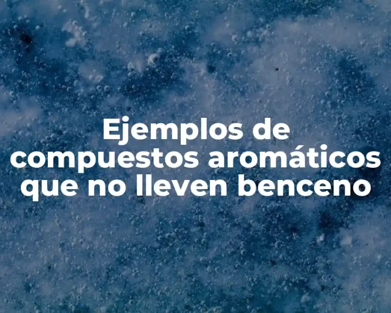 Ejemplos de compuestos aromáticos que no lleven benceno