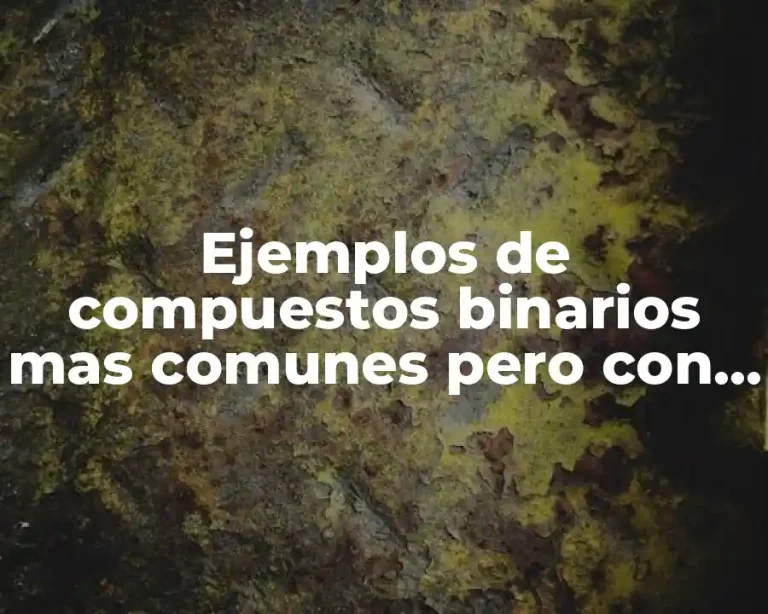 Ejemplos de compuestos binarios mas comunes pero con sus nombres