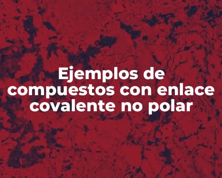 Ejemplos de compuestos con enlace covalente no polar
