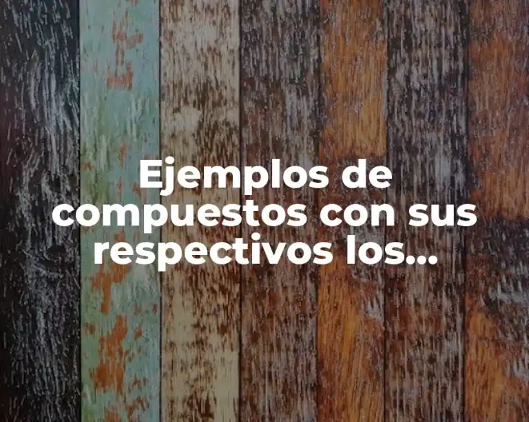 Ejemplos de compuestos con sus respectivos los elementos y Significado