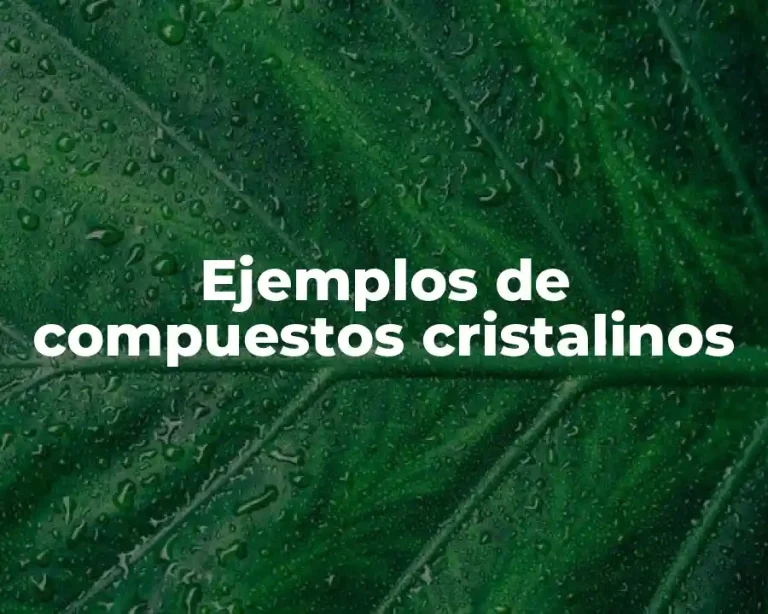 Ejemplos de compuestos cristalinos