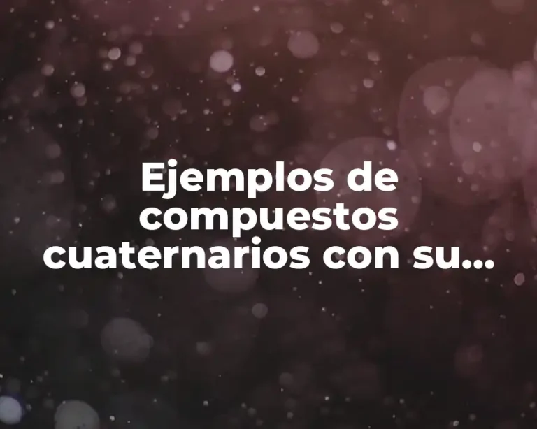 Ejemplos de compuestos cuaternarios con su nomenclatura