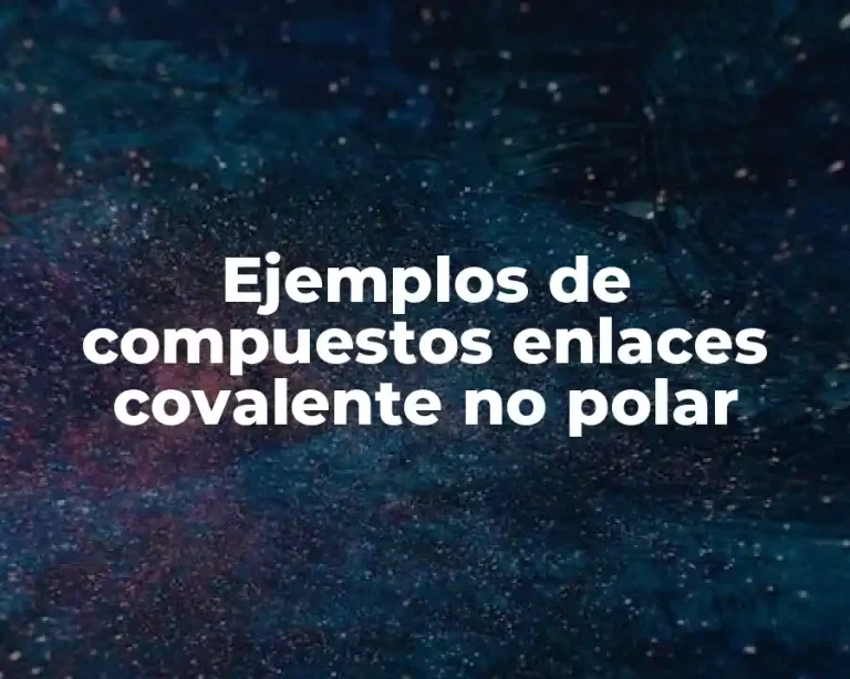 Ejemplos de compuestos enlaces covalente no polar