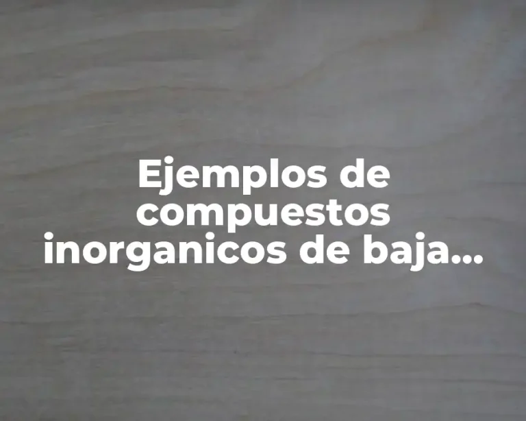 Ejemplos de compuestos inorganicos de baja energia nutricional