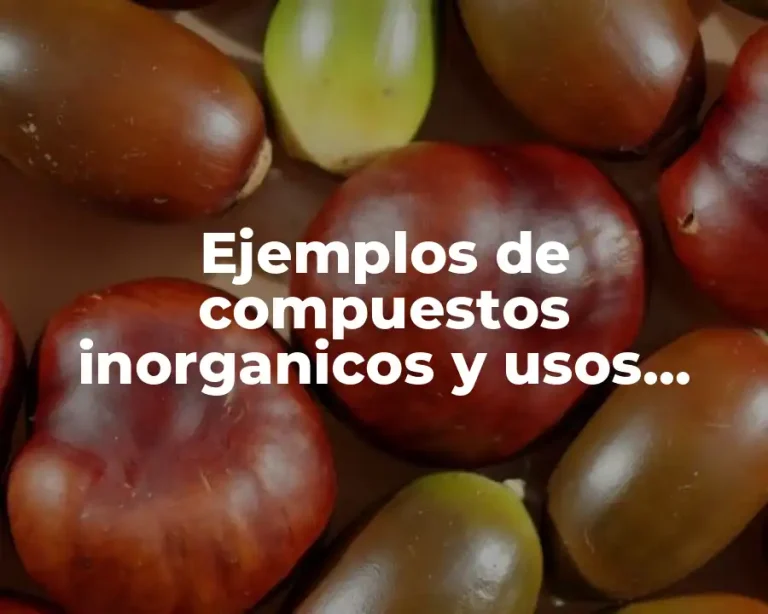 Ejemplos de compuestos inorganicos y usos quimicos y tecnicos
