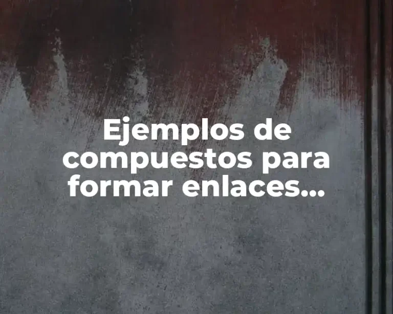 Ejemplos de compuestos para formar enlaces quimicos
