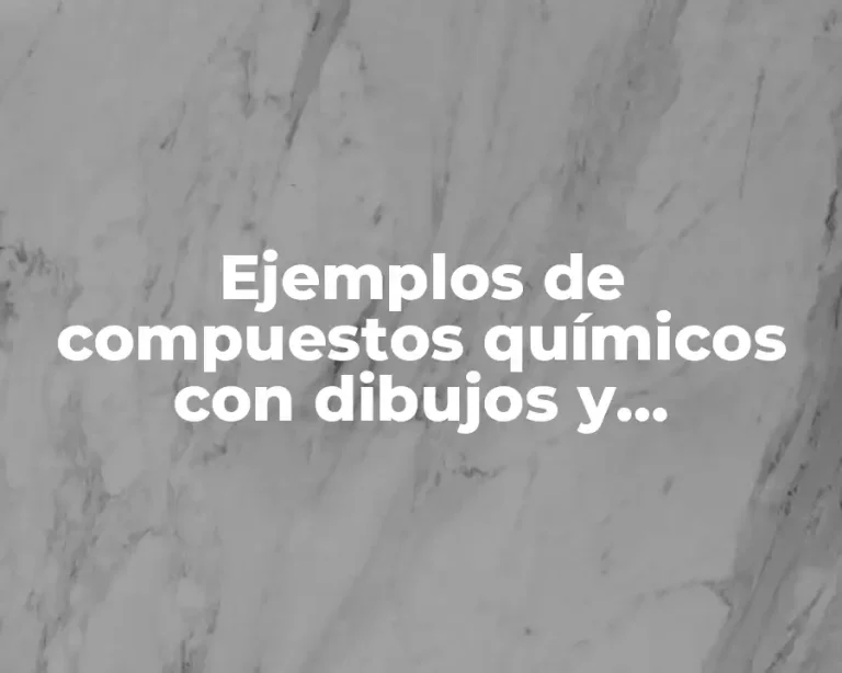 Ejemplos de compuestos químicos con dibujos y Significado