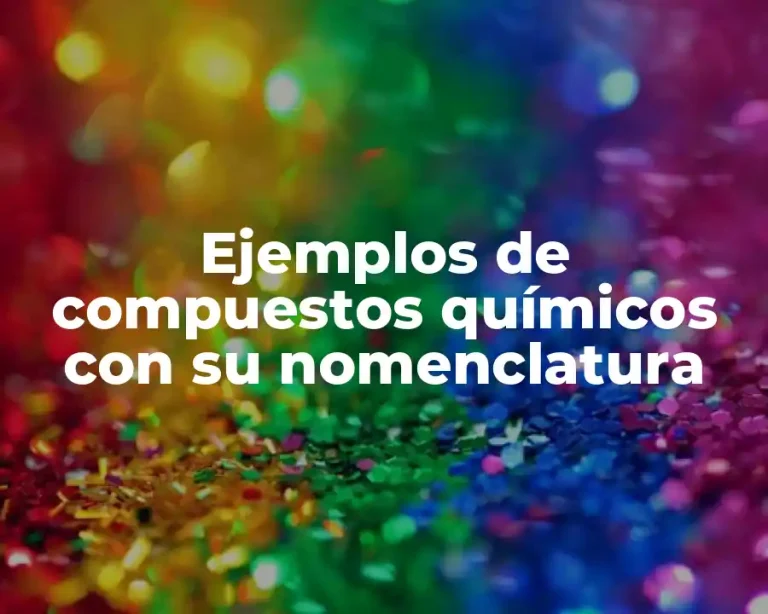 Ejemplos de compuestos químicos con su nomenclatura