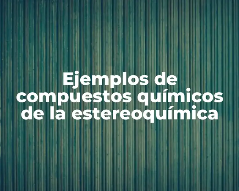 Ejemplos de compuestos químicos de la estereoquímica