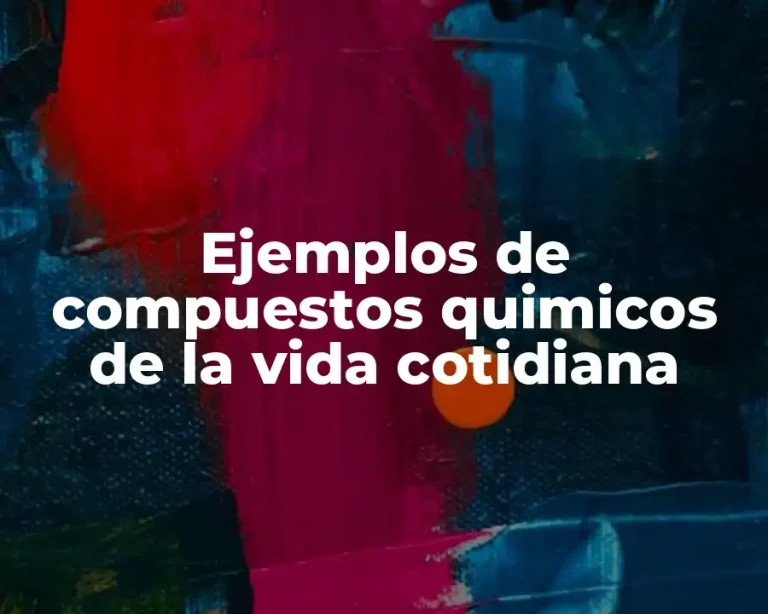 Ejemplos de compuestos quimicos de la vida cotidiana