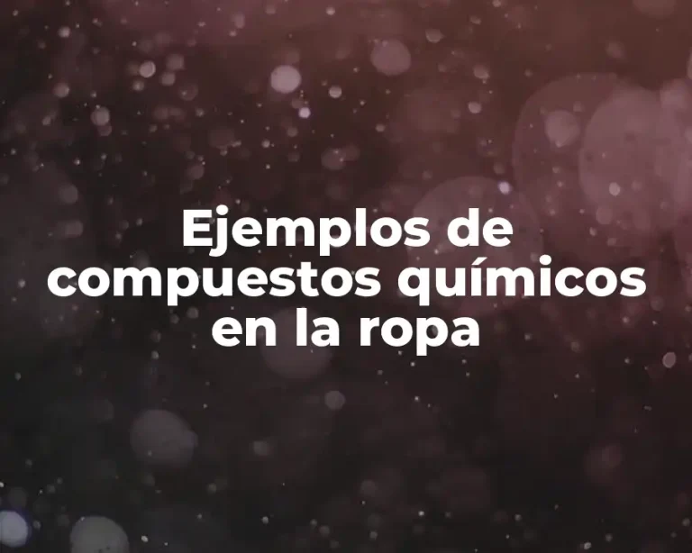 Ejemplos de compuestos químicos en la ropa