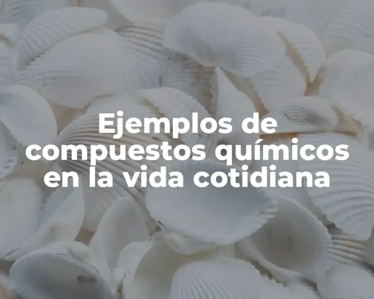 Ejemplos de compuestos químicos en la vida cotidiana
