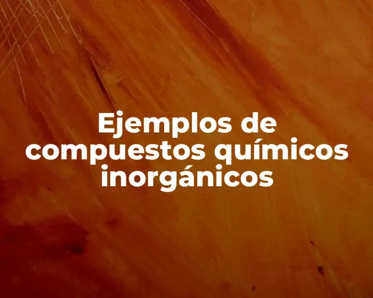 Ejemplos de compuestos químicos inorgánicos