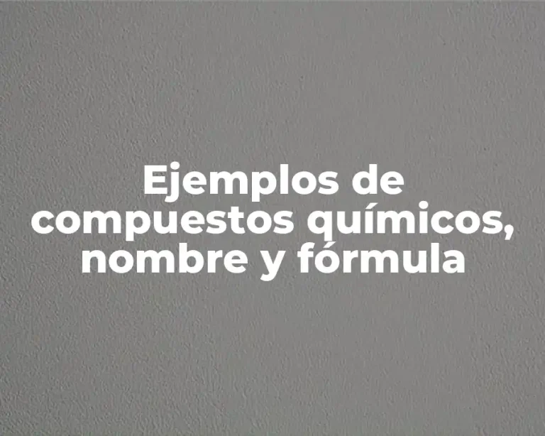 Ejemplos de compuestos químicos, nombre y fórmula
