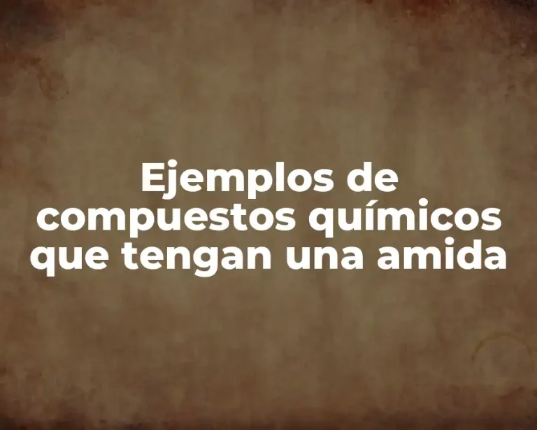 Ejemplos de compuestos químicos que tengan una amida