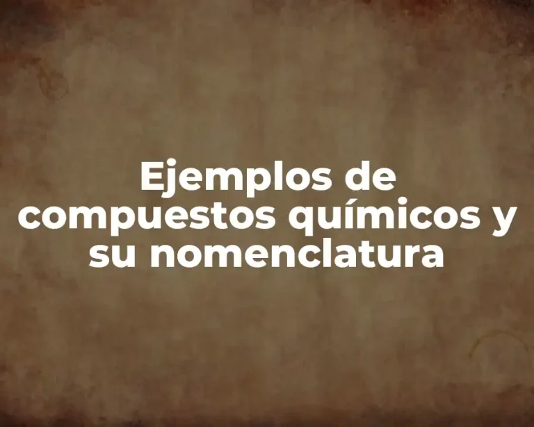 Ejemplos de compuestos químicos y su nomenclatura