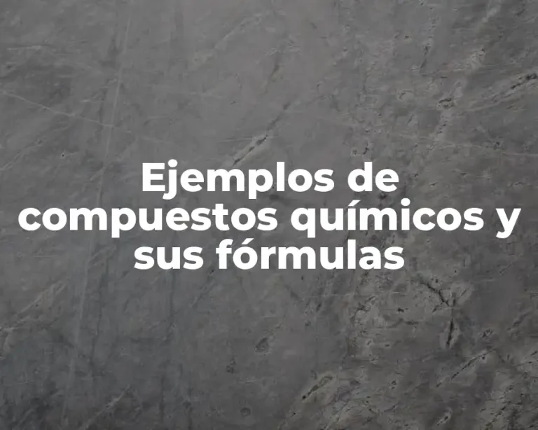 Ejemplos de compuestos químicos y sus fórmulas