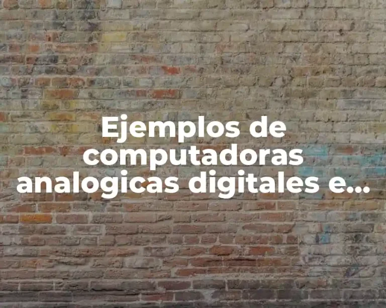 Ejemplos de computadoras analogicas digitales e hibridas