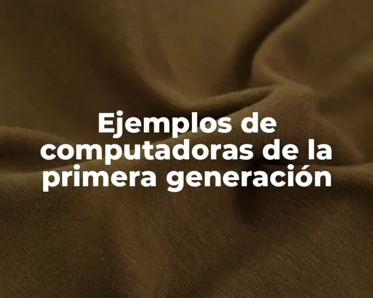 Ejemplos de computadoras de la primera generación