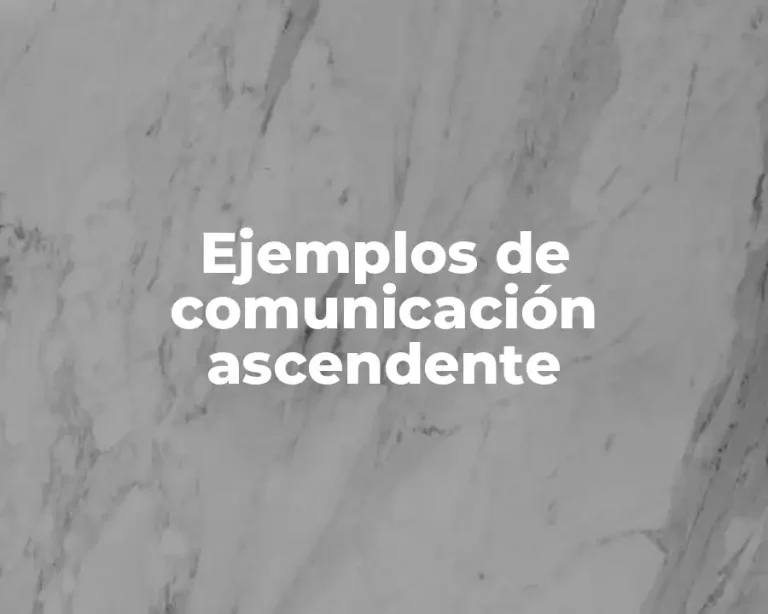Ejemplos de comunicación ascendente