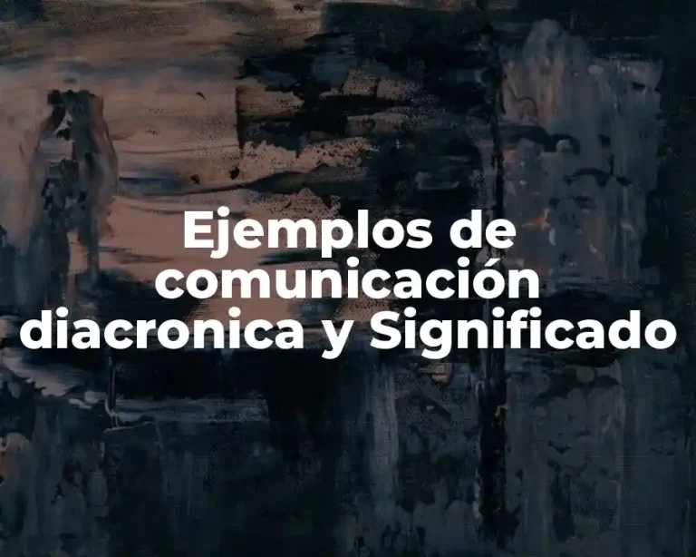 Ejemplos de comunicación diacronica y Significado