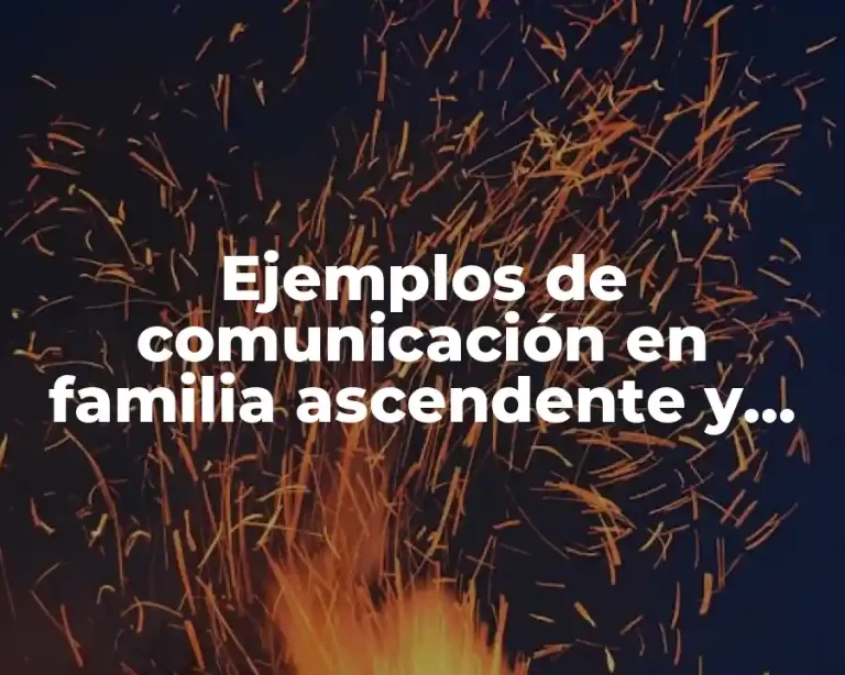 Ejemplos de comunicación en familia ascendente y descendente