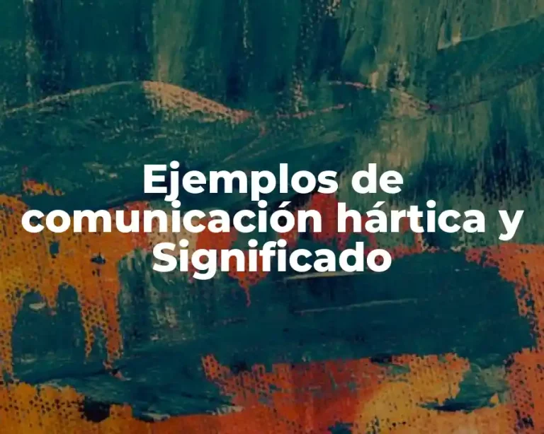 Ejemplos de comunicación hártica y Significado