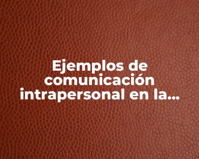 Ejemplos de comunicación intrapersonal en la casa, escuela y empresas