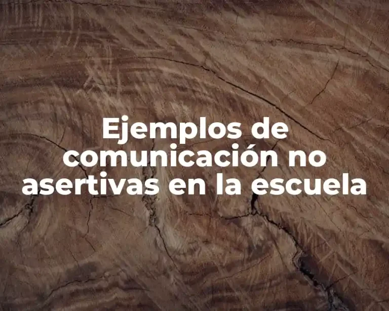 Ejemplos de comunicación no asertivas en la escuela