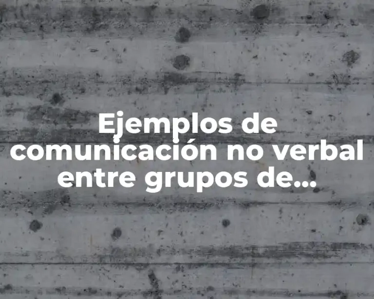 Ejemplos de comunicación no verbal entre grupos de pertenencia