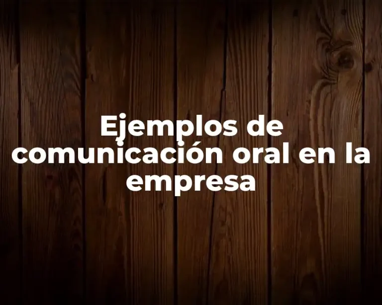 Ejemplos de comunicación oral en la empresa