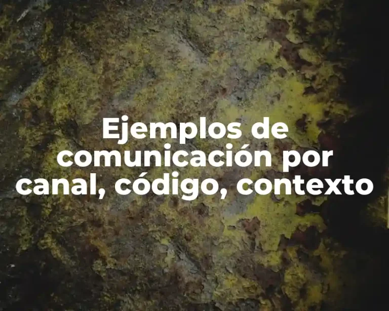 Ejemplos de comunicación por canal, código, contexto