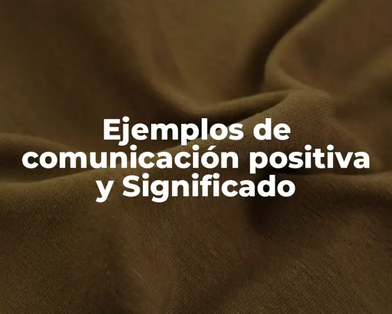 Ejemplos de comunicación positiva y Significado
