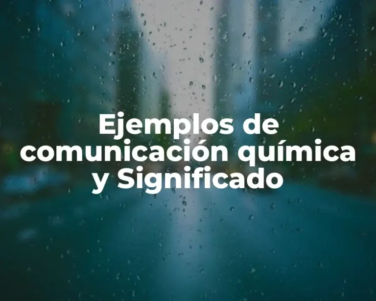 Ejemplos de comunicación química y Significado