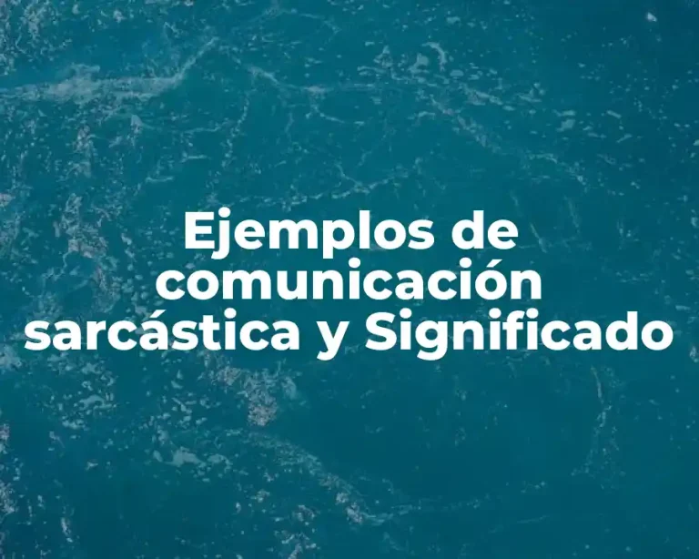 Ejemplos de comunicación sarcástica y Significado