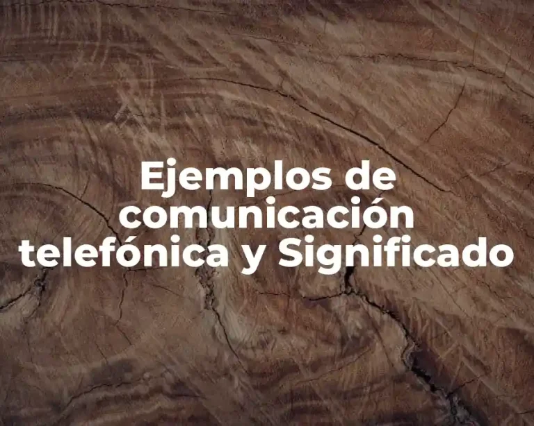 Ejemplos de comunicación telefónica y Significado