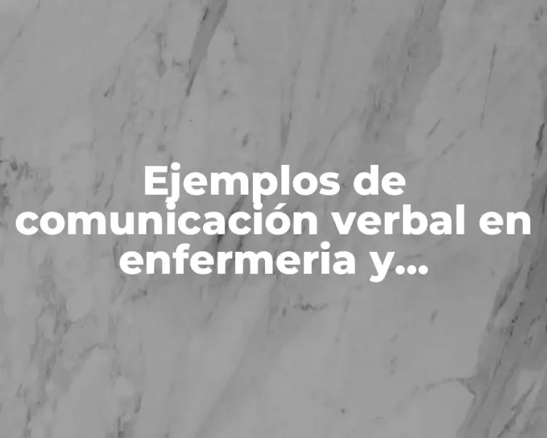 Ejemplos de comunicación verbal en enfermeria y Significado