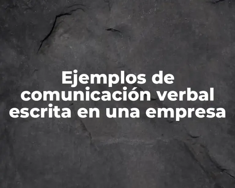 Ejemplos de comunicación verbal escrita en una empresa