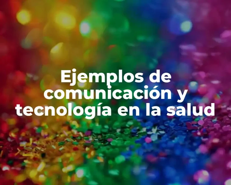 Ejemplos de comunicación y tecnología en la salud
