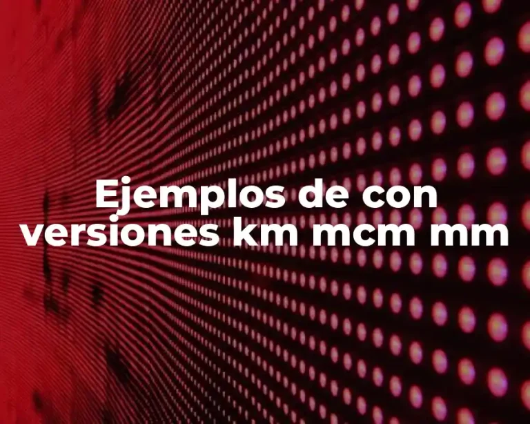 Ejemplos de con versiones km mcm mm