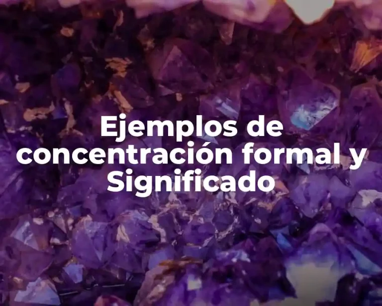 Ejemplos de concentración formal y Significado