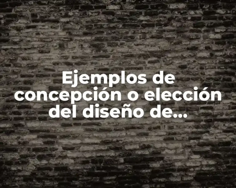 Ejemplos de concepción o elección del diseño de investigación