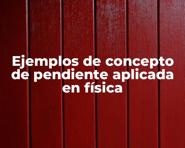 Ejemplos de concepto de pendiente aplicada en física
