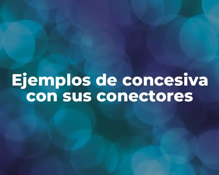 Ejemplos de concesiva con sus conectores