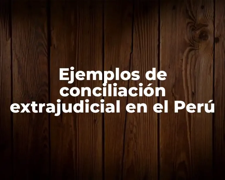 Ejemplos de conciliación extrajudicial en el Perú