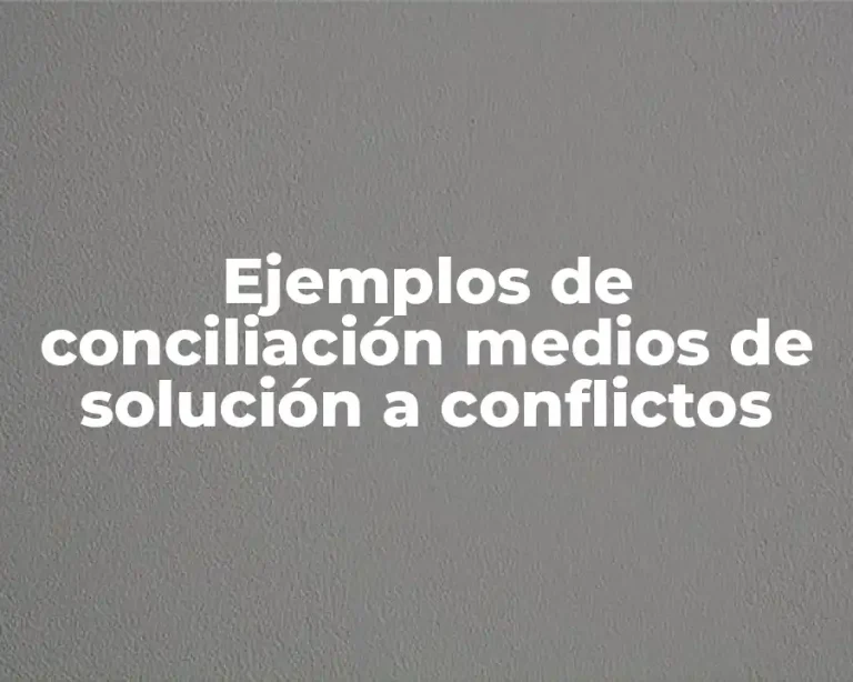 Ejemplos de conciliación medios de solución a conflictos