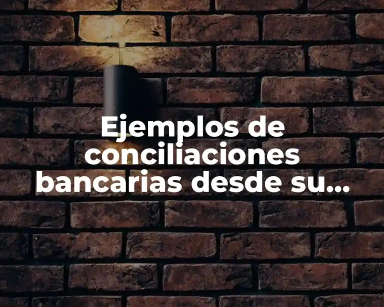 Ejemplos de conciliaciones bancarias desde su inicio