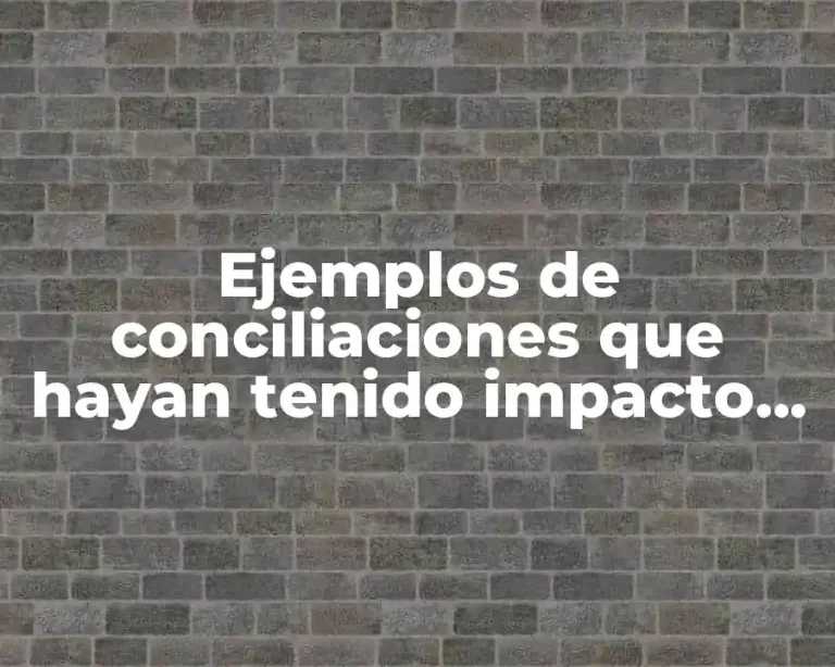 Ejemplos de conciliaciones que hayan tenido impacto mundial
