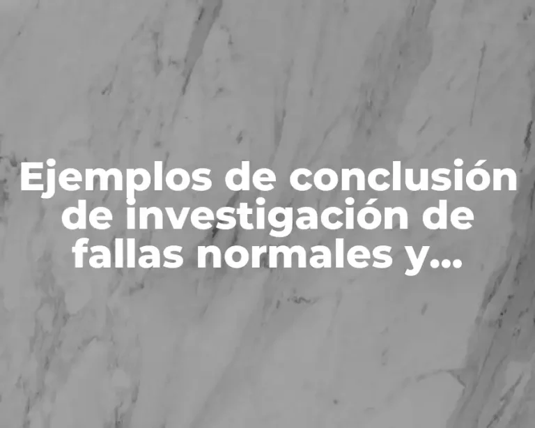 Ejemplos de conclusión de investigación de fallas normales y Significado
