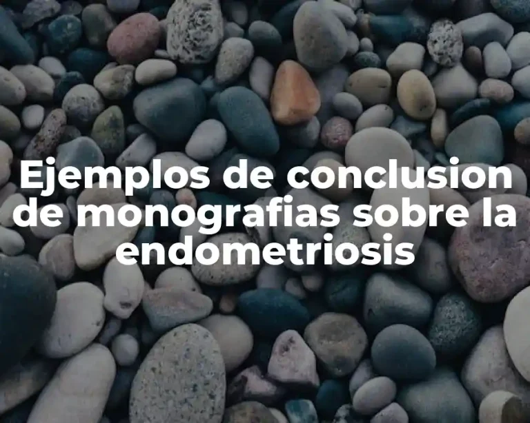 Ejemplos de conclusion de monografias sobre la endometriosis
